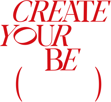 CREATE YOUR BE